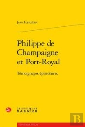 Philippe De Champaigne Et Port-Royal - Temoignages Epistolaires