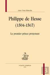 Philippe De Hesse (1504-1567) ; Le Premier Prince Protestant