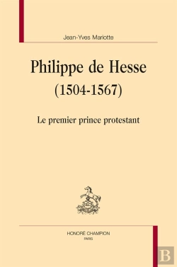 Bertrand.pt - Philippe De Hesse (1504-1567) ; Le Premier Prince Protestant
