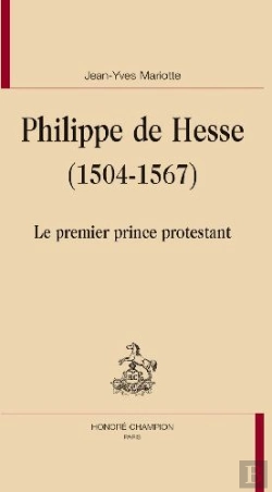 Bertrand.pt - Philippe De Hesse (1504-1567) ; Le Premier Prince Protestant