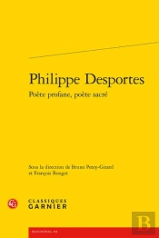 Philippe Desportes Poete Profane, Poete Sacre