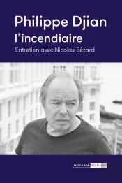 Philippe Djian, L'Incendiaire : Entretien Avec Nicolas Bézard