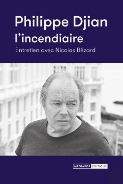 Bertrand.pt - Philippe Djian, L'Incendiaire : Entretien Avec Nicolas Bézard