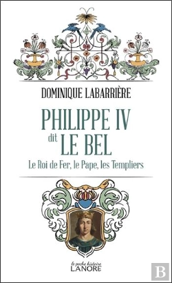 Bertrand.pt - Philippe Iv Dit Le Bel : Le Roi De Fer, Le Pape, Les Templiers