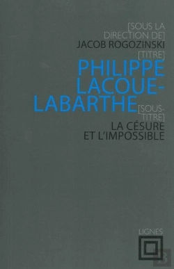 Bertrand.pt - Philippe Lacoue-Labarthe ; La Césure Et L'Impossible ; Colloque International De Strasbourg, 2009