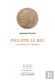 Philippe Le Bel : La Puissance Et La Grandeur