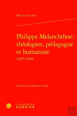 Bertrand.pt - Philippe Melanchthon : Théologien, Pédagogue Et Humaniste (1497-1560)