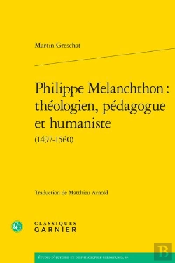 Bertrand.pt - Philippe Melanchthon : Théologien, Pédagogue Et Humaniste (1497-1560)
