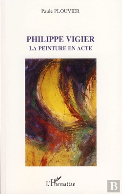 Bertrand.pt - Philippe Vigier ; La Peinture En Acte