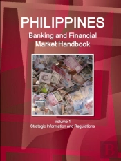 Philippines Banking And Financial Market Handbook Volume 1 Strategic Information And Regulations