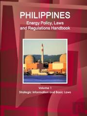 Philippines Energy Policy, Laws And Regulations Handbook Volume 1 Strategic Information And Basic Laws
