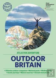 Philip'S Rgs Outdoor Britain: An Atlas For Adventure