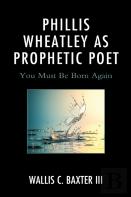 Phillis Wheatley As Prophetic Poet