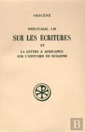 Philocalie 1-20 ; Sur Les Ecritures Suivi De La Lettre A Africanus Sur L'Histoire De Suzanne ; Introduction