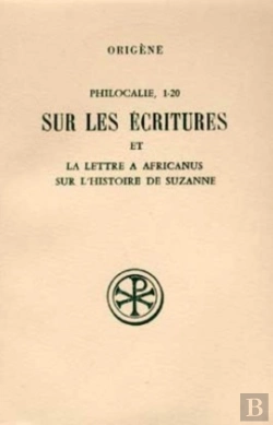 Bertrand.pt - Philocalie 1-20 ; Sur Les Ecritures Suivi De La Lettre A Africanus Sur L'Histoire De Suzanne ; Introduction