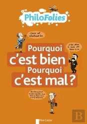 Philofolies - Pourquoi C'Est Bien ? Pourquoi C'Est Mal ?