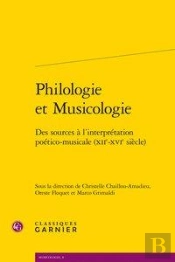 Philologie Et Musicologie ; Des Sources À L'Interpretation Poético-Musicale (Xiie-Xvie Siècle)