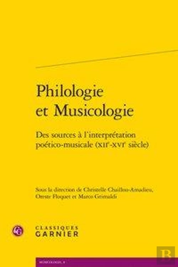 Bertrand.pt - Philologie Et Musicologie ; Des Sources À L'Interpretation Poético-Musicale (Xiie-Xvie Siècle)