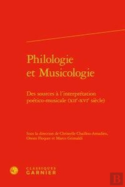 Bertrand.pt - Philologie Et Musicologie ; Des Sources À L'Interpretation Poético-Musicale (Xiie-Xvie Siècle)