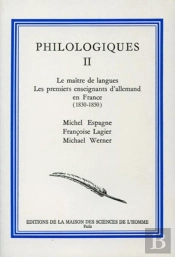 Philologiques : Tome Ii : Le Maître De Langues. Les Premiers Enseignants D'Allemand En France, 1830-1850