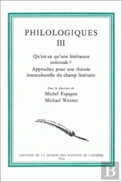 Philologiques : Tome Iii : Qu'Est-Ce Qu'Une Littérature Nationale ? Approches Pour Une Théorie Interculturelle Du Champ Littéraire