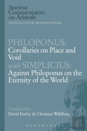 Philoponus: Corollaries On Place And Void With Simplicius: Against Philoponus On The Eternity Of The World