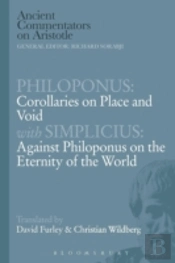 Philoponus: Corollaries On Place And Void With Simplicius: Against Philoponus On The Eternity Of The World