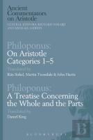 Philoponus: On Aristotle Categories 1-5 With Philoponus: A Treatise Concerning The Whole And The Parts