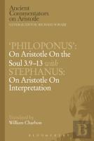 'Philoponus': On Aristotle On The Soul 3.9-13 With Stephanus: On Aristotle On Interpretation