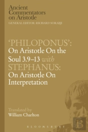 'Philoponus': On Aristotle On The Soul 3.9-13 With Stephanus: On Aristotle On Interpretation