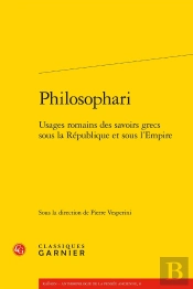 Philosophari ; Usages Romains Des Savoirs Grecs Sous La République Et Sous L'Empire