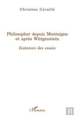 Bertrand.pt - Philosopher Depuis Montaigne Et Après Wittgenstein ; Instances Des Essais