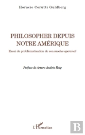 Philosopher Depuis Notre Amérique ; Essai De Problématisation De Son Modus Operandi