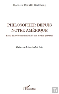 Bertrand.pt - Philosopher Depuis Notre Amérique ; Essai De Problématisation De Son Modus Operandi
