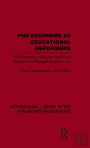 Philosophers As Educational Reformers (International Library Of The Philosophy Of Education Volume 10)
