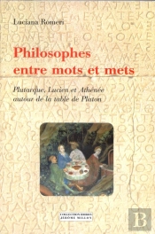 Philosophes Entre Mots Et Mets ; Plutarque Lucien Athenee Autour De La Table De Platon