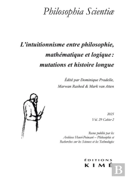 Bertrand.pt - Philosophia Scientiae Vol. 29/2 : L'Intuitionnisme Entre Philosophie, Mathématique Et Logique : Mutations Et Histoire Longue