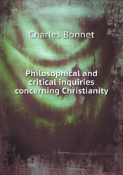Philosophical And Critical Inquiries Concerning Christianity
