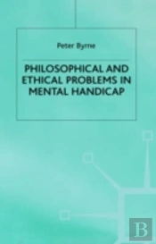 Philosophical And Ethical Problems In Mental Handicap