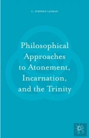Philosophical Approaches To Atonement, Incarnation, And The Trinity