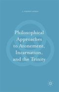 Philosophical Approaches To Atonement, Incarnation, And The Trinity