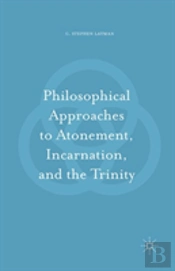 Philosophical Approaches To Atonement, Incarnation, And The Trinity