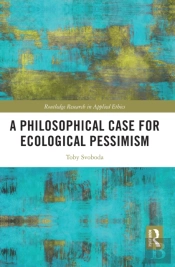 Philosophical Case For Ecological Pessimism