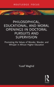 Philosophical, Educational, And Moral Openings In Doctoral Pursuits And Supervision