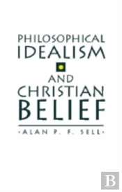 Philosophical Idealism And Christian Belief
