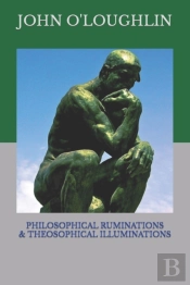 Philosophical Ruminations & Theosophical Illuminations