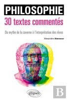 Philosophie : 30 Textes Commentés Du Mythe De La Caverne À L'Interprétation Des Rêves