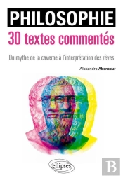 Philosophie : 30 Textes Commentés Du Mythe De La Caverne À L'Interprétation Des Rêves