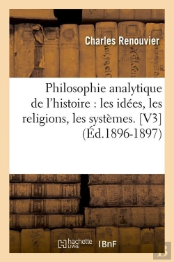 Bertrand.pt - Philosophie Analytique De L'Histoire : Les Idees, Les Religions, Les Systemes. [V3] (Ed.1896-1897)