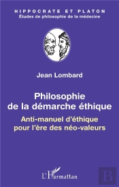 Philosophie De La Démarche Éthique ; Anti-Manuel D'Éthique Pour L'Ère Des Néo-Valeurs